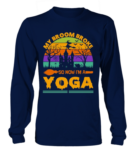 my broom broke so now im a yoga . halloween typography Long sleeved Unisex
