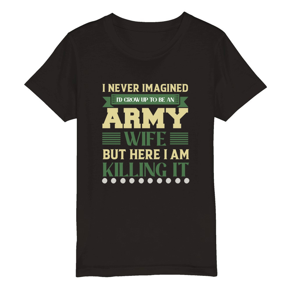 I never imagined Id crow Up To Be An Army Organic Kids Crewneck T-shirt
