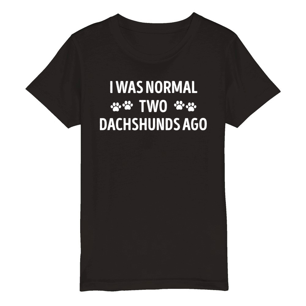 I Was Normal Two Dachshunds Ago Funny Organic Kids Crewneck T-shirt