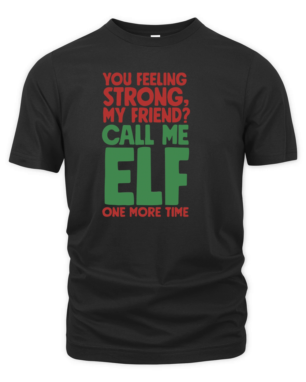 You feeling strong, my friend call me ELF one more time Organic Unisex T-shirt