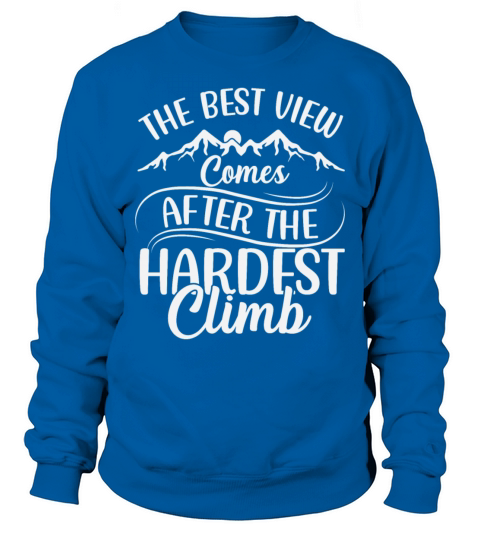 Best View After Hardest Climb Motivational Hiking Sweatshirt Unisex