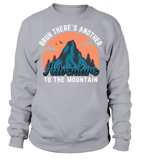 Bruh Mountain Adventure Hiking T-Shirt funny gift Sweatshirt Unisex