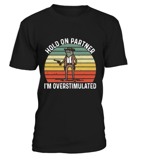 Hold On Partner Im Overstimulated Cowboy Frog T-Shirt Unisex