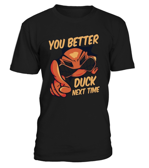 You Better Duck Next Time Game Prisonball Team T-Shirt Unisex