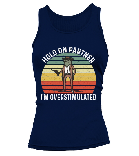 Hold On Partner Im Overstimulated Cowboy Frog Tank top Woman