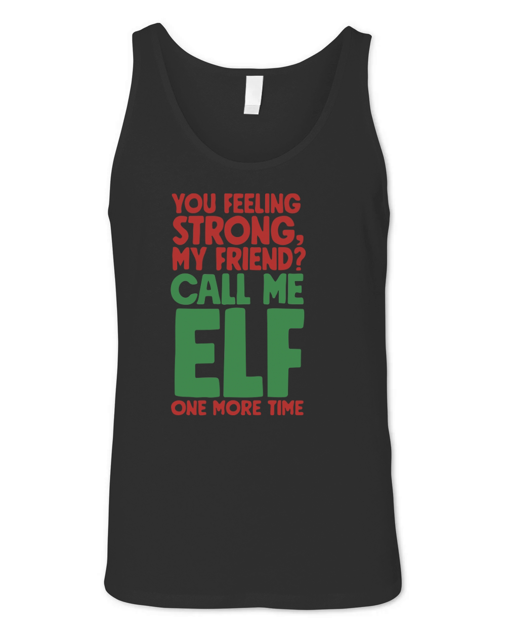 You feeling strong, my friend call me ELF one more time Unisex Jersey Tank