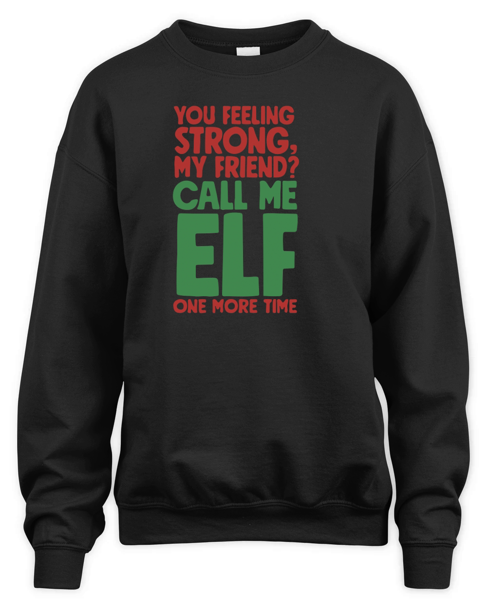 You feeling strong, my friend call me ELF one more time Unisex Premium Crewneck Sweatshirt