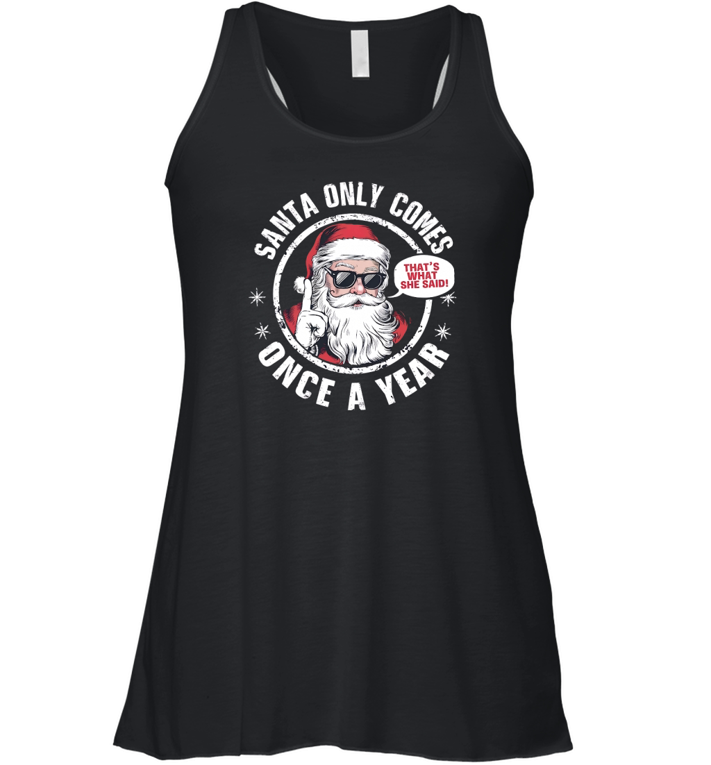 Santa Only Comes Once A year Women's Flowy Tank Top