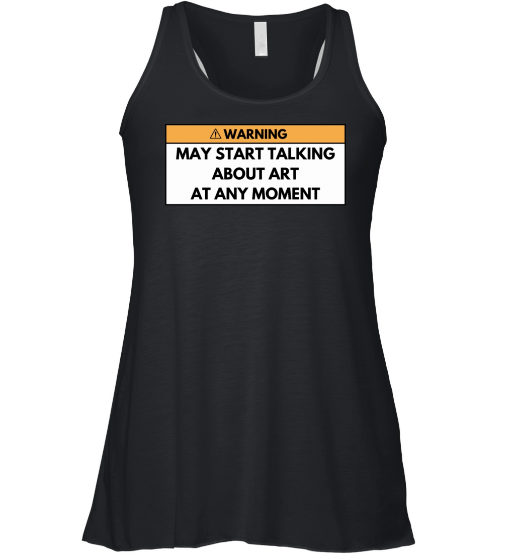 Warning May Start Talking Aout Art - Funny Artist Women's Flowy Tank Top