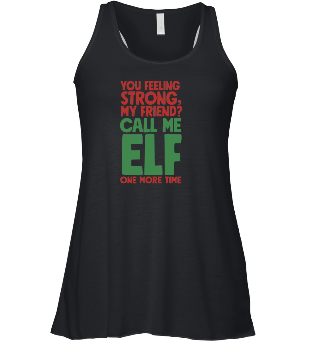 You feeling strong, my friend call me ELF one more time Women's Flowy Tank Top