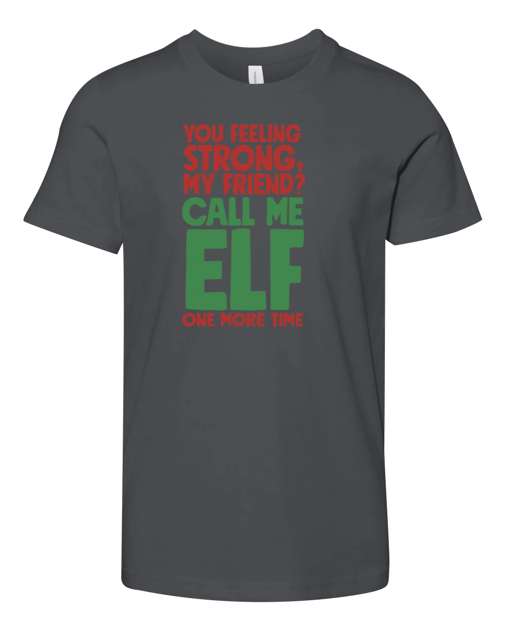 You feeling strong, my friend call me ELF one more time Youth Unisex Jersey Tee