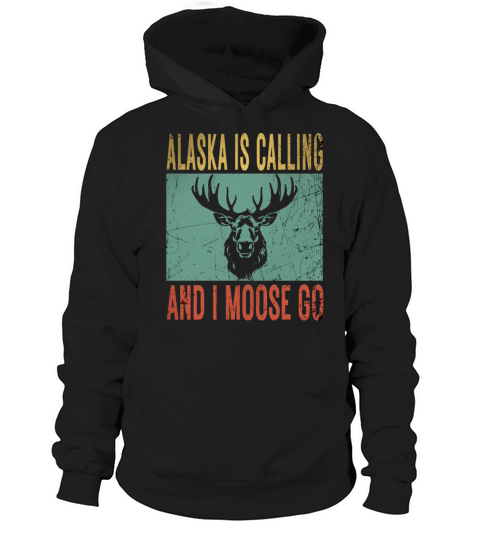 Alaska is Calling and I Moose Go Tourist Travel Fu Hoodie Unisex