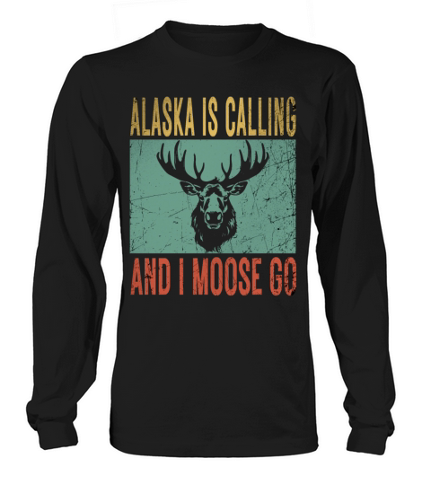 Alaska is Calling and I Moose Go Tourist Travel Fu Long sleeved Unisex