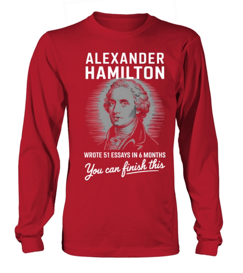 Alexander Hamilton Wrote 51 Essays In 6 Months Long sleeved Unisex
