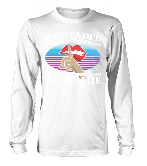 Bartender Knows More Than She Says Notices More Long sleeved Unisex
