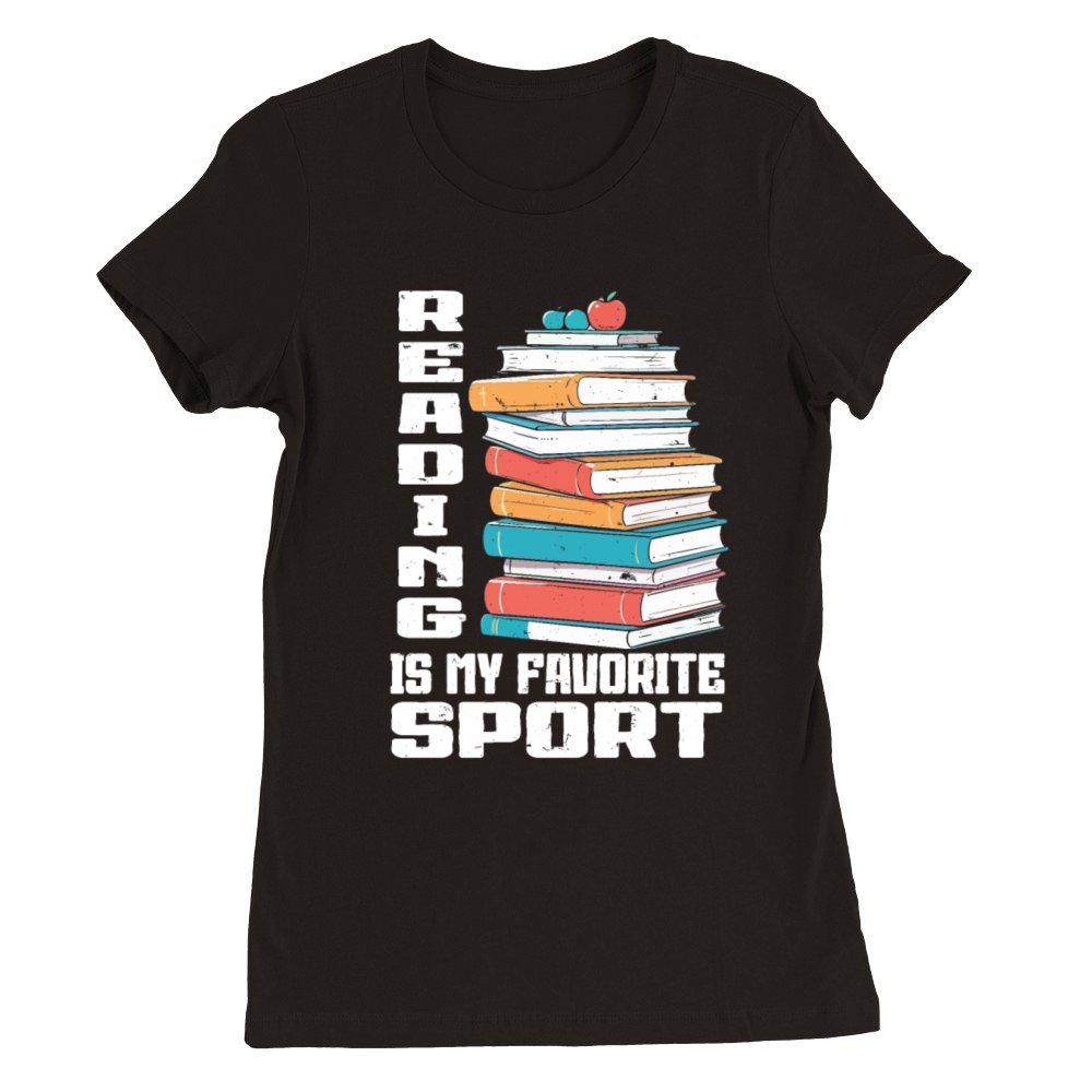 Reading Is My Favorite Sport Bookworm Premium Womens Crewneck T-shirt
