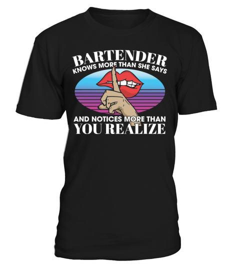 Bartender Knows More Than She Says Notices More T-Shirt Unisex