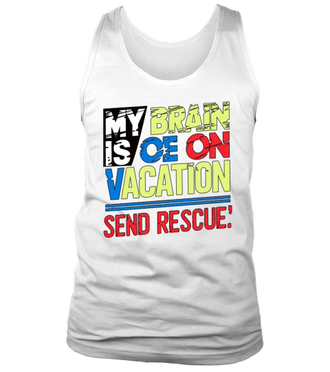 My brain is on vacation send rescue retro art Tank Top Unisex