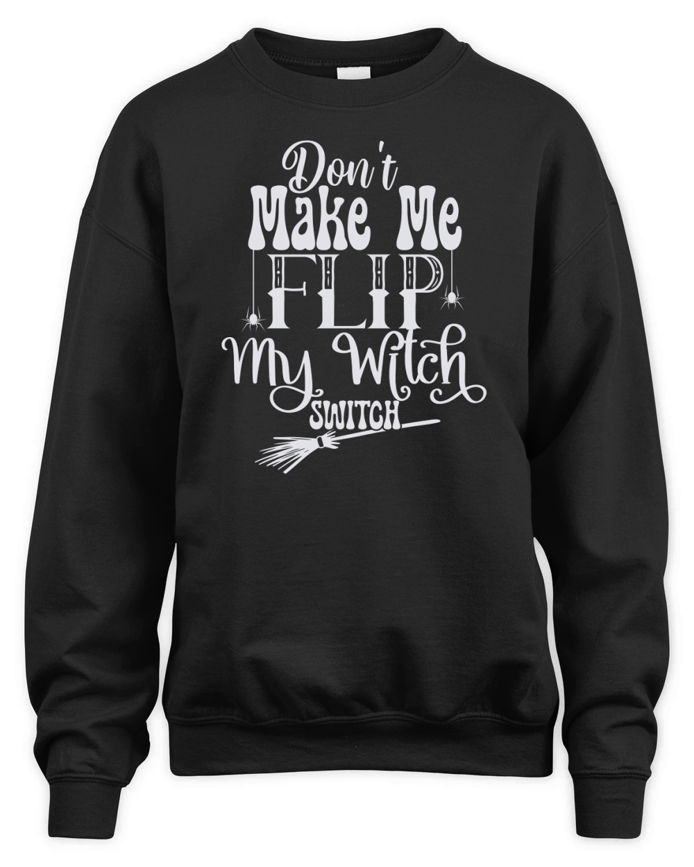 Dont Make Me Flip My Witch Switch Unisex Premium Crewneck Sweatshirt