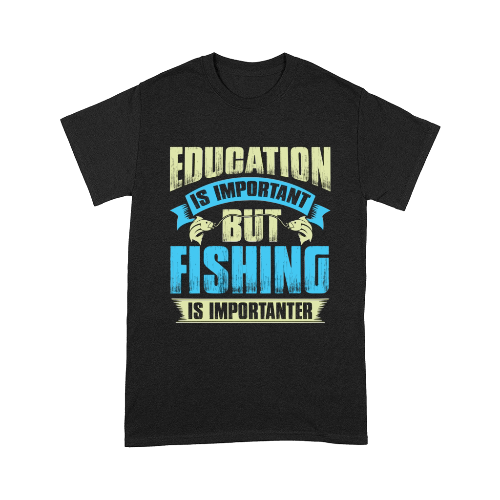Education is important but fishing is importanter Comfort T-shirt