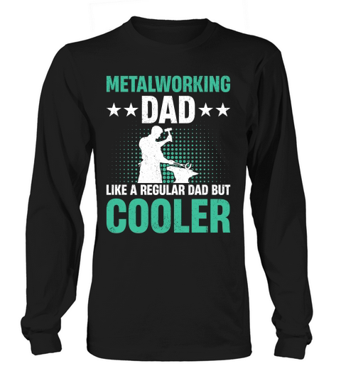 Metalworking Dad Like A Regular dad but Cooler 07 Long sleeved Unisex