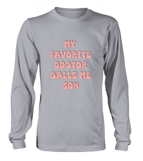 My Favorite Doctor Calls Me son Doctors Day quote Long sleeved Unisex