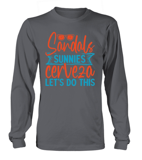 Sandals sunnies cerveza lets do this Long sleeved Unisex