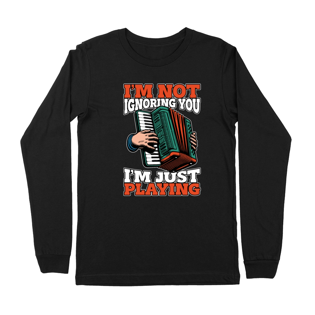 Accordion Im Not Ignoring You Im Just Musician Premium Long Sleeve