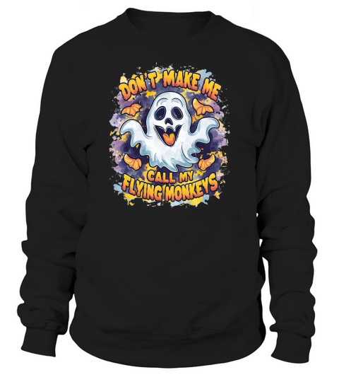 Dont make me call my flying monkeys Sweatshirt Unisex