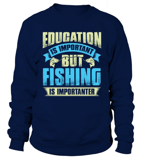 Education is important but fishing is importanter Sweatshirt Unisex
