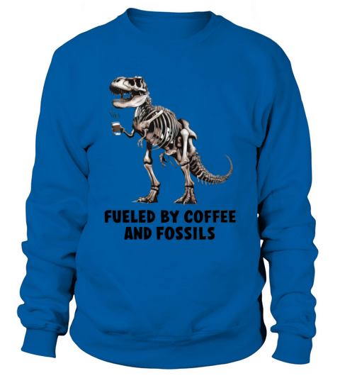 Fueled by Coffee and Fossils funny dinosaur t-rex Sweatshirt Unisex