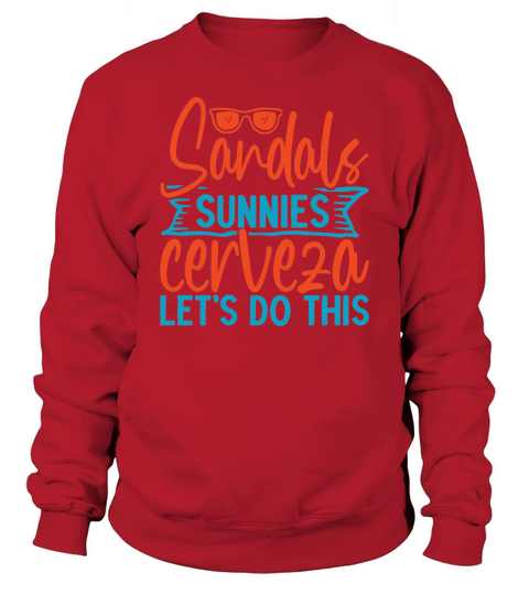 Sandals sunnies cerveza lets do this Sweatshirt Unisex