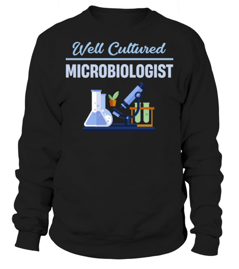 Well Cultured Microbiologist Science Microscope Sweatshirt Unisex