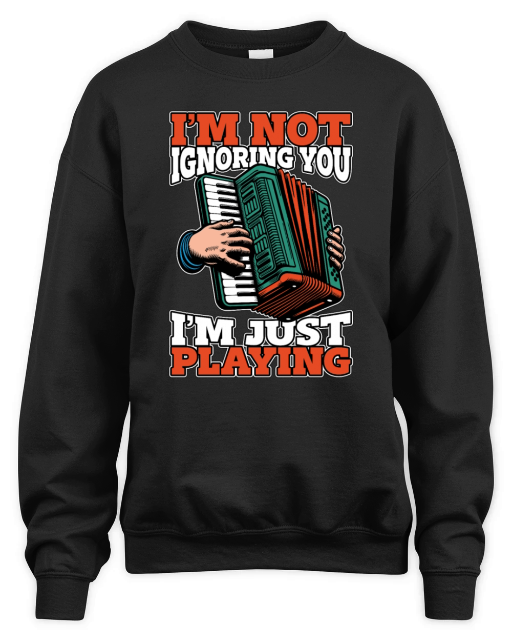 Accordion Im Not Ignoring You Im Just Musician Unisex Premium Crewneck Sweatshirt