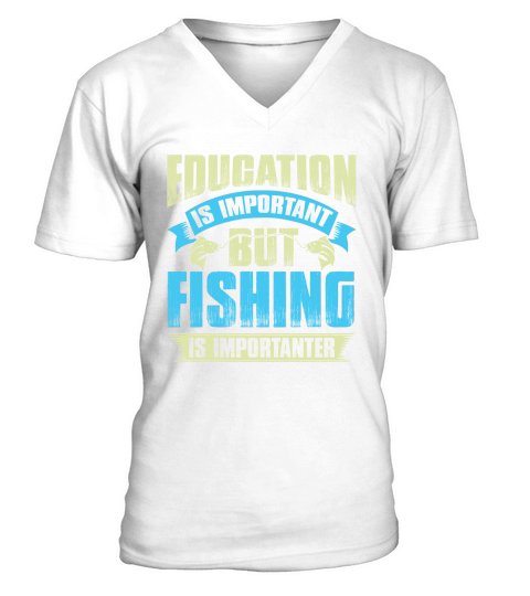 Education is important but fishing is importanter V-Neck T-shirt