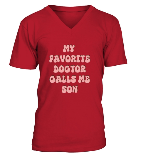 My Favorite Doctor Calls Me son Doctors Day quote V-Neck T-shirt