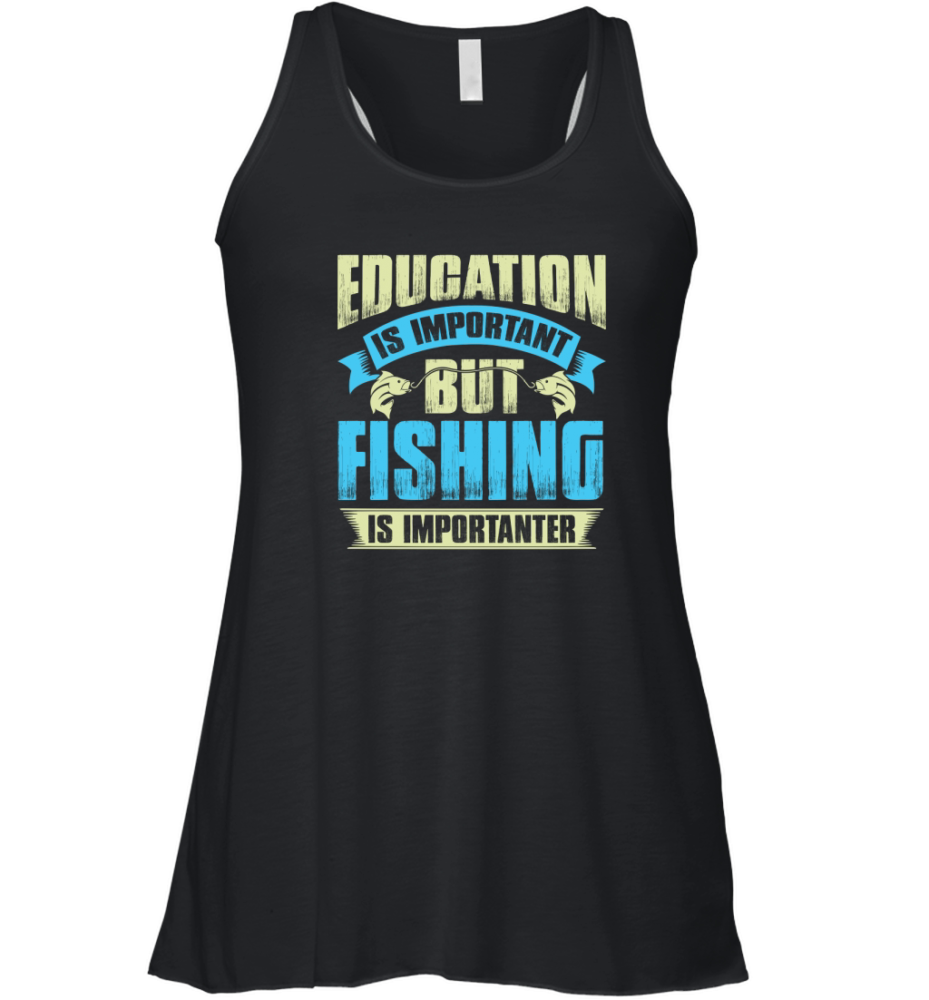 Education is important but fishing is importanter Women's Flowy Tank Top