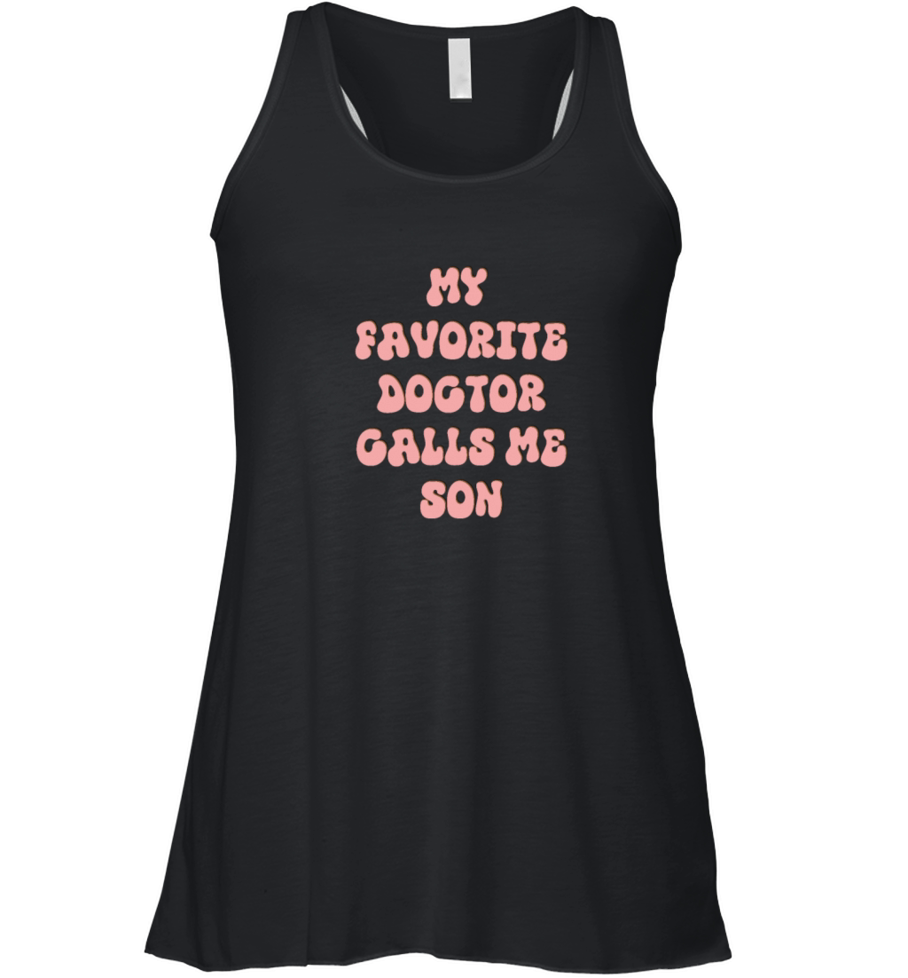 My Favorite Doctor Calls Me son Doctors Day quote Women's Flowy Tank Top