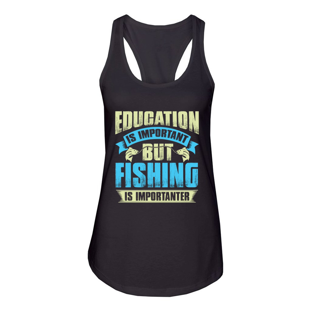 Education is important but fishing is importanter Women's Racerback Tank