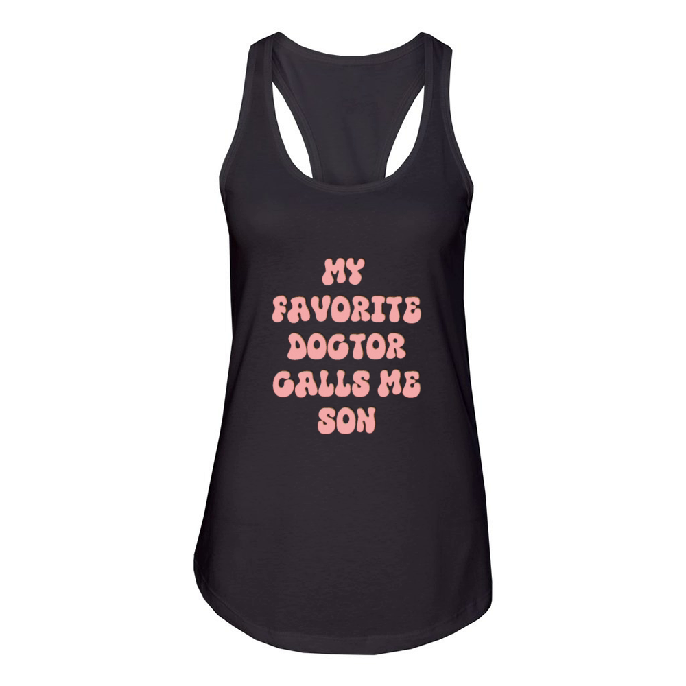 My Favorite Doctor Calls Me son Doctors Day quote Women's Racerback Tank