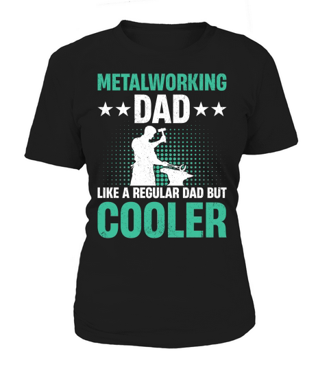 Metalworking Dad Like A Regular dad but Cooler 07 Women's T-Shirt