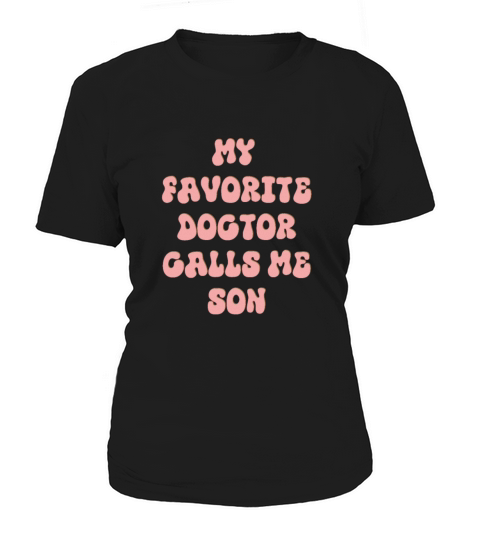 My Favorite Doctor Calls Me son Doctors Day quote Women's T-Shirt