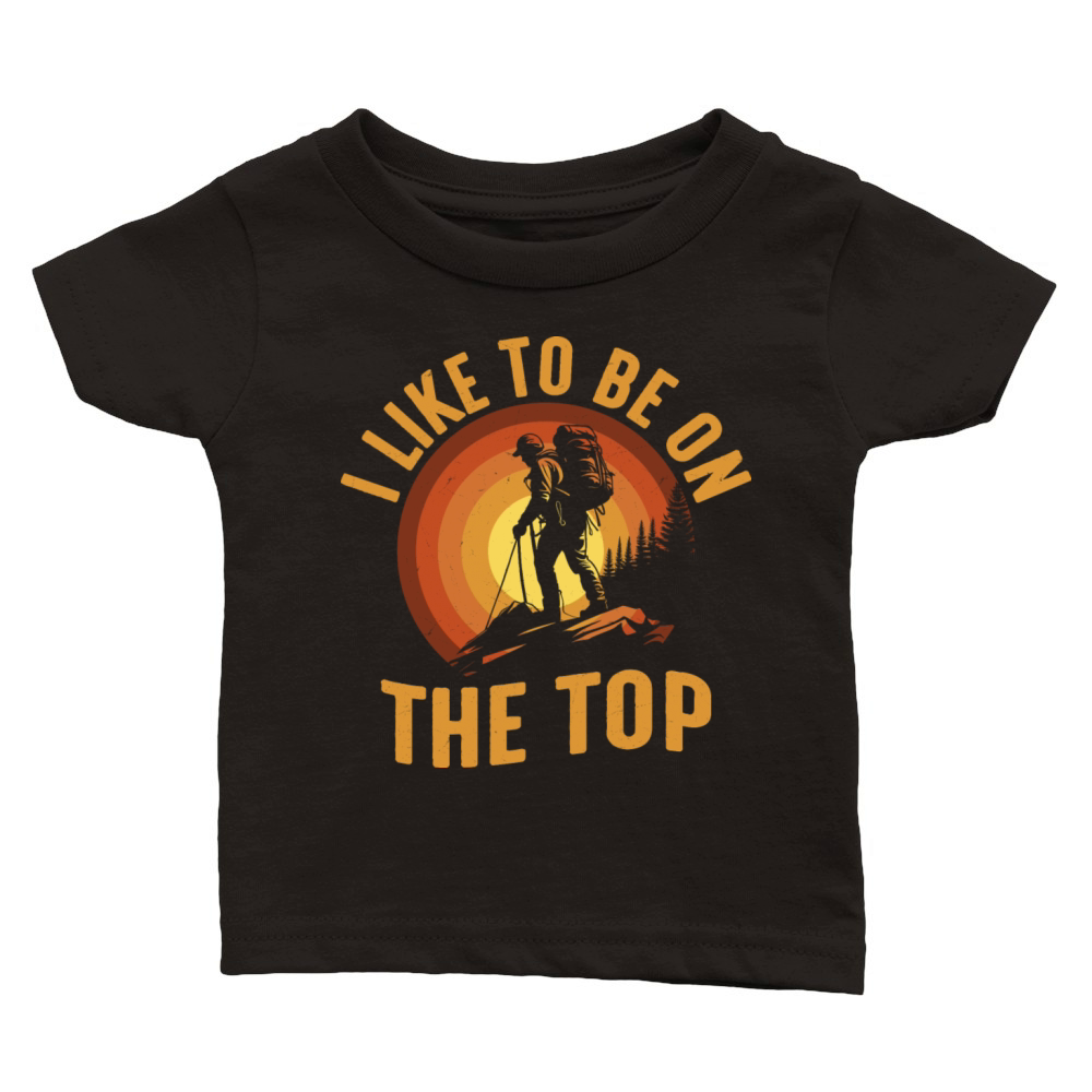 I Like To Be On The Top Hiking Hiker Classic Baby Crewneck T-shirt