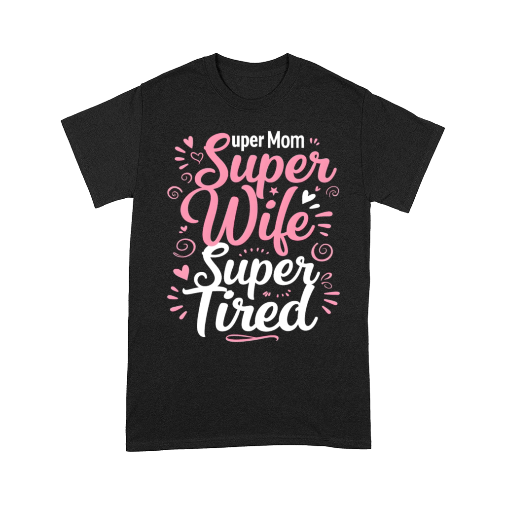 Super Mom Super Wife Super Tired Comfort T-shirt