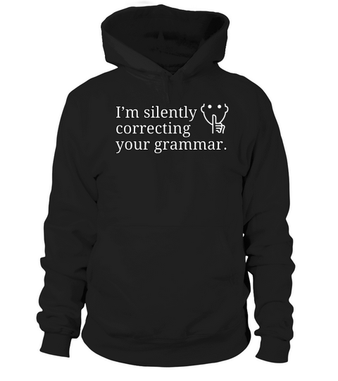 I’m silently correcting your grammar Hoodie Unisex