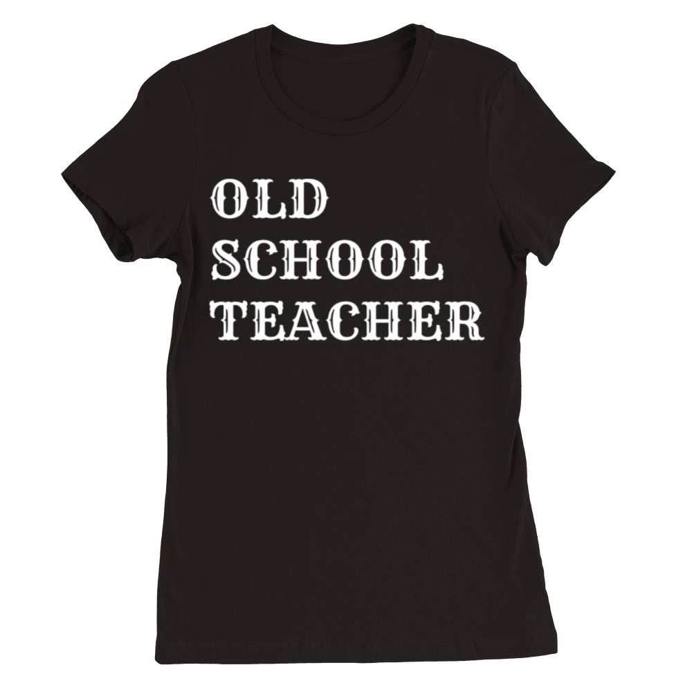 old school teacher Premium Womens Crewneck T-shirt