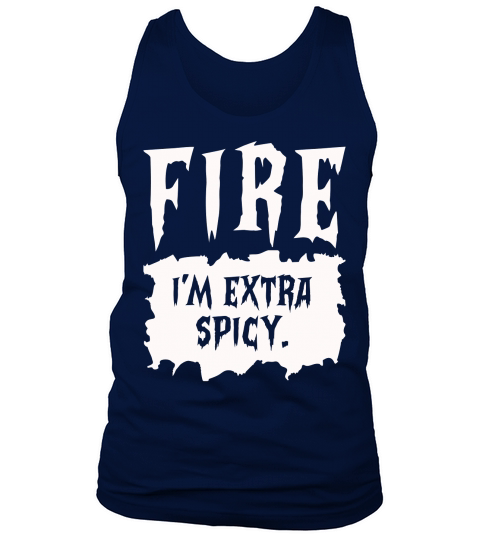 fire i m extra spicy. Tank Top Unisex
