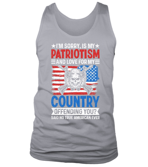 IM SORRY, IS MY PATRIOTISM AND LOVE FOR MY COUNTRY Tank Top Unisex