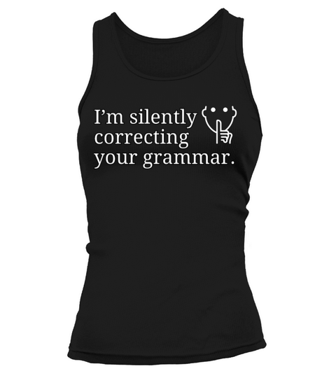 I’m silently correcting your grammar Tank top Woman