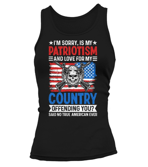IM SORRY, IS MY PATRIOTISM AND LOVE FOR MY COUNTRY Tank top Woman